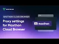 Step-by-step proxy settings guide for Maxthon Cloud Browser
