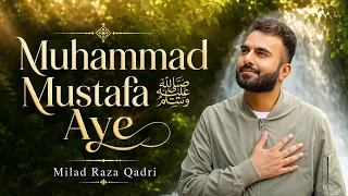 Muhammad Mustafa ﷺ Aye - Beautiful Kalam By Milad Raza Qadri - 1500th Jashn-e-Milad Title Kalam 2025
