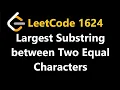 Largest Substring Between Two Equal Characters - Leetcode 1624