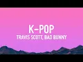 Download Lagu Travis Scott, Bad Bunny, The Weeknd - K-POP (Lyrics)
