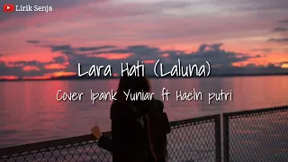 Download Lirik Lagu Lara Hati (Laluna) - Cover Ipank Yuniar Ft Haeln Putri MP3