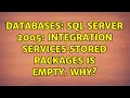 Databases SQL Server 2005 Integration Services Stored Packages is empty Why