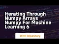 iterating through numpy arrays numpy for machine learning 6