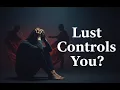 If Lust Controls You Watch This