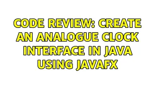 Code Review Create an analogue clock interface in Java using JavaFX 2 Solutions