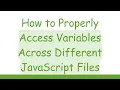How to Properly Access Variables Across Different JavaScript Files