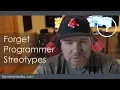 Forget Programmer Stereotypes