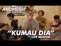 Download Lagu ANDMESH - KUMAU DIA (Live Session)