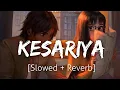 Lagu Kesariya [Slowed+Reverb] Full Song | Arijit Singh | Lofi | Revibe