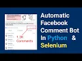 Facebook Comment Bot In Python How to make a facebook comment bot in Selenium by Dinesh Kc