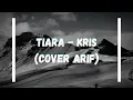 Download Lagu TIARA - KRIS (COVER ARIF) (BEST QUALITY)