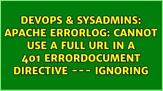 Apache ErrorLog cannot use a full URL in a 401 ErrorDocument directive - - ignoring
