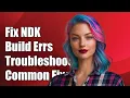 Fix Android NDK Build Errors Troubleshooting Common Issues and Solutions