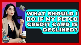 What Should I Do If My Petco Credit Card Is Declined - Crazy About Credit Cards