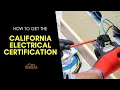 California Electrical Certification - Everything You Need To Know To Become a Certified Electrician