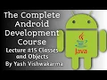 Lecture 15 - Classes and Objects The Complete Android Development Course Yash Vishwakarma