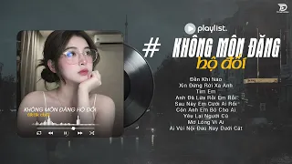 KHÔNG MÔN ĐĂNG HỘ ĐỐI (Hot Trend ) - Top 15 Bản Hits Triệu View Nhạc Ballad Nhẹ Nhàng Tâm Trạng