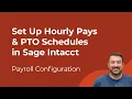Sage Intacct Payroll How to Set Up Hourly Pays PTO Schedules