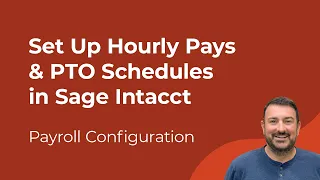 Sage Intacct Payroll How to Set Up Hourly Pays PTO Schedules