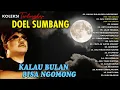 Download Lagu 20 KOLEKSI EMAS DOEL SUMBANG - Kalau Bulan Bisa Ngomong, Somse, Aku Cinta Kamu