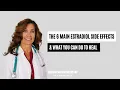 The 6 Main Estradiol Side Effects What You Can Do To Heal