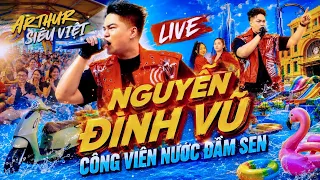 ARTHUR SIÊU VIỆT 22M (LIVE) - NGUYỄN ĐÌNH VŨ | CÔNG VIÊN ĐẦM SEN