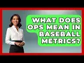 What Does OPS Mean in Baseball Metrics Baseball Statistics Vault News