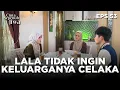 Lala Tidak Ingin Keluarganya Sampai Terjadi Apa-Apa - CINTA SEPENUH JIWA | EPS 53 Part 2