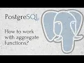 PostgreSQL - How to work with aggregate functions