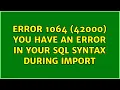 ERROR 1064 42000 You have an error in your SQL syntax during import