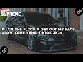 Download Lagu DJ ON THE FLOOR X GET OUT MY FACE SLOW KANE VIRAL TIKTOK 2K24