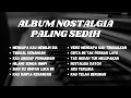 Download Lagu ALBUM NOSTALGIA PALING SEDIH 😭 MENGAPA KAU MEMILIH DIA 💔 COCOK UNTUK MENEMANI HARI HARI