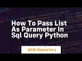 how to pass list as parameter in sql query python