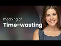 Understanding Time-Wasting in English
