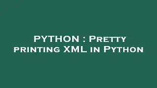 PYTHON Pretty printing XML in Python