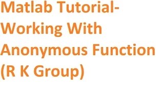 6 Working with anonymous function MATLAB TUTORIAL