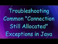 Troubleshooting Common Connection Still Allocated Exceptions in Java