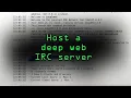 Host a Deep Web IRC Server for More Anonymous Chatting Online Tutorial