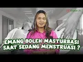Dokter 24 - Masturbasi Saat Menstruasi, Berbahaya Nggak Sih?