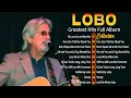 Download Lagu Best Songs of Lobo - Lobo Greatest Hits Full Album 2025 - Old Love Songs 70s, 80s, 90s