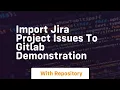 import jira project issues to gitlab demonstration