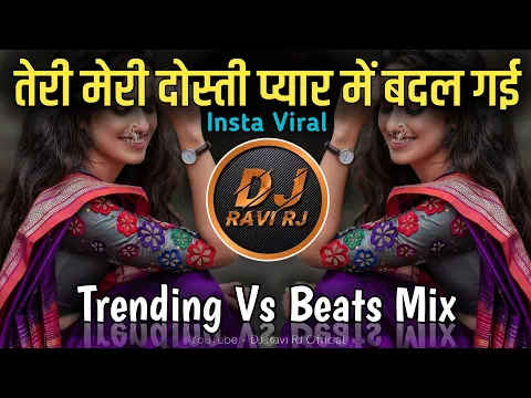 Download MP3 Teri Meri Dosti Pyar Mein Badal Gayi ( Trending + Beats Mix ) Dil Lagine Di Hawa DJ Ravi RJ Official