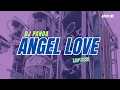 Download Lagu DJ ANGEL LOVE | TJAP TASSO MIDDLE JARAK JAUH
