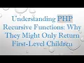 Understanding PHP Recursive Functions Why They Might Only Return First-Level Children