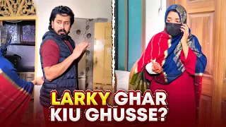 Larky Ghar Me Kiu Ghusse?