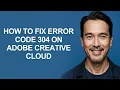 How to Fix Error Code 304 on Adobe Creative Cloud - KevinHowTo
