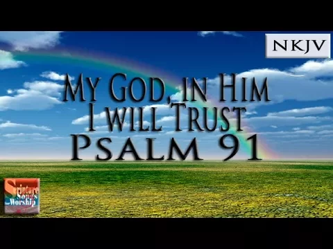 Psalm 91 Song (NKJV) "My God, In Him I Will Trust" (Esther Mui)