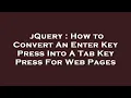 jQuery How to Convert An Enter Key Press Into A Tab Key Press For Web Pages