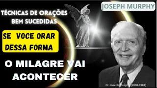 TÉCNICAS de ORAÇÕES bem sucedidas SE VOCÊ ORAR DESSA FORMA,  O MILAGRE VAI ACONTECER. Joseph Murphy