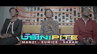 usinipite by manzi eunice and sarah official video